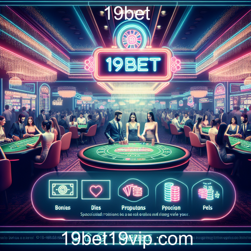 Promoções Especiais Desvendando as Promoções Especiais do 19bet: Oportunidades para Jogadores